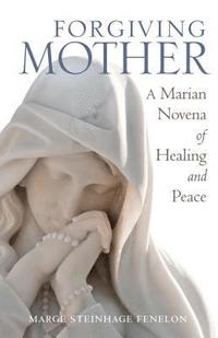 bokomslag Forgiving Mother: A Marian Novena of Healing and Peace