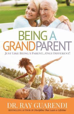 Being a Grandparent: Just Like Being a Parent ... Only Different 1