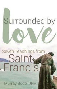 bokomslag Surrounded by Love: Seven Teachings from St. Francis