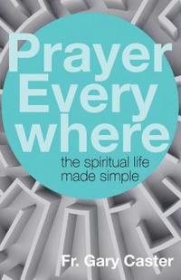 bokomslag Prayer Everywhere: The Spiritual Life Made Simple