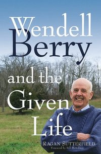 bokomslag Wendell Berry and the Given Life