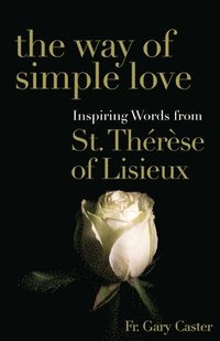 bokomslag The Way of Simple Love: Inspiring Words from Therese of Lisieux