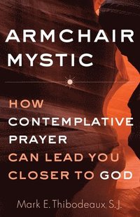 bokomslag Armchair Mystic: How Contemplative Prayer Can Lead You Closer to God