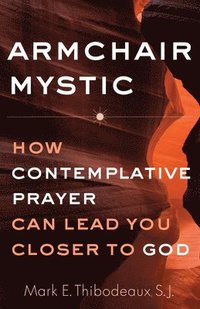 bokomslag Armchair Mystic: How Contemplative Prayer Can Lead You Closer to God (Updated Edition, New Preface and Afterword)