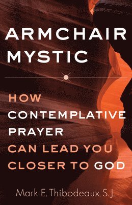 Armchair Mystic: How Contemplative Prayer Can Lead You Closer to God 1