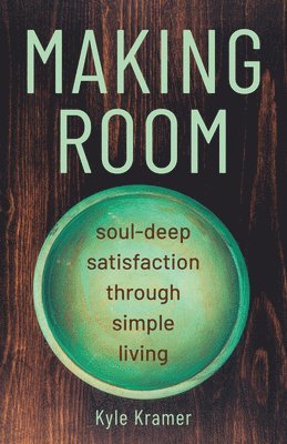 bokomslag Making Room: Soul-Deep Satisfaction Through Simple Living