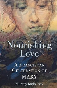 bokomslag Nourishing Love: A Franciscan Celebration of Mary