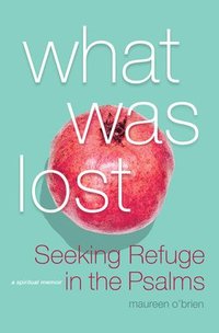 bokomslag What Was Lost: Seeking Refuge in the Psalms