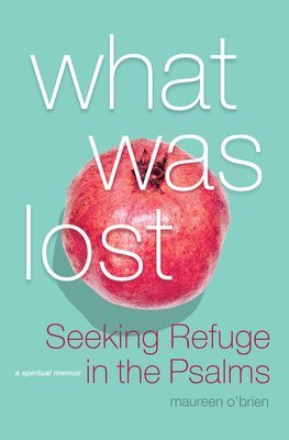 What Was Lost: Seeking Refuge in the Psalms 1