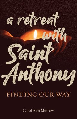 bokomslag A Retreat with Saint Anthony: Finding Our Way