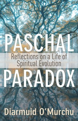 bokomslag Paschal Paradox: Reflections on a Life of Spiritual Evolution