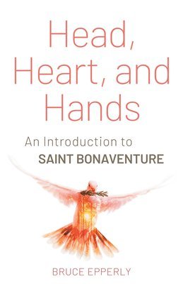 bokomslag Head, Heart, and Hands: An Introduction to Saint Bonaventure