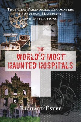 bokomslag The World's Most Haunted Hospitals