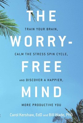 Carol Kershaw, Bill Wade, EdD Kershaw, Carol - Worry-Free Mind, Häftad