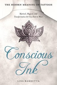 bokomslag Conscious ink: the hidden meaning of tattoos - mystical, magical, and trans
