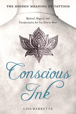bokomslag Conscious Ink: the Hidden Meaning of Tattoos