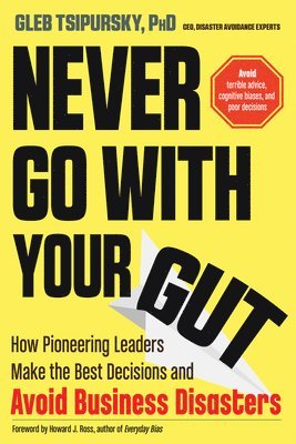 Gleb Tsipursky - Never Go with Your Gut, Häftad