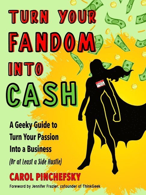 Carol Pinchefsky, Carol Pinchefsky - Turn Your Fandom Into Cash, Häftad