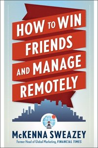 bokomslag How to Win Friends and Manage Remotely