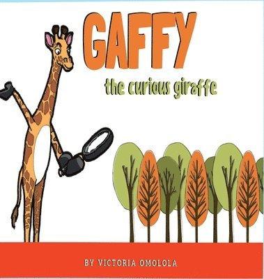 Omolola Victoria, Francois Wilson, Vanessa Wilson - Gaffy the Curious Giraffe!, Inbunden