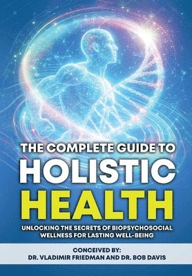 Vladimir Friedman, Bob Davis - Complete Guide to Holistic Health, Inbunden