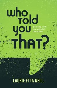 bokomslag Who Told You That?: Seeking Truth in a World of Deception