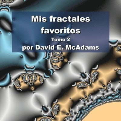 David E McAdams, David E. McAdams, E. McAdams, David - Mis fractales favoritos, Häftad