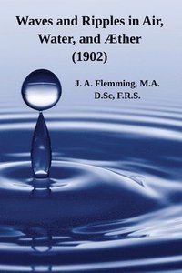 bokomslag Waves and Ripples in Air, Water, and Æther (1902)