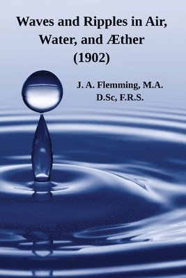 J A Flemming, J. A. Flemming - Waves and Ripples in Air, Water, and Æther (1902), Häftad