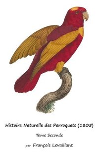 bokomslag Histoire Naturelle des Perroquets (1805)