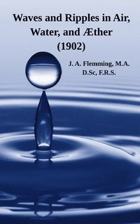 bokomslag Waves and Ripples in Air, Water, and Æther (1902)