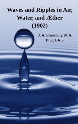 bokomslag Waves and Ripples in Air, Water, and Æther (1902)
