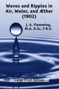 bokomslag Waves and Ripples in Air, Water, and Æther (1902)