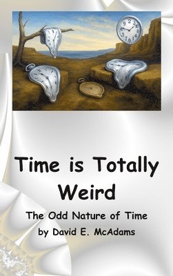 David E McAdams, David E. McAdams - Time is Totally Weird, Inbunden