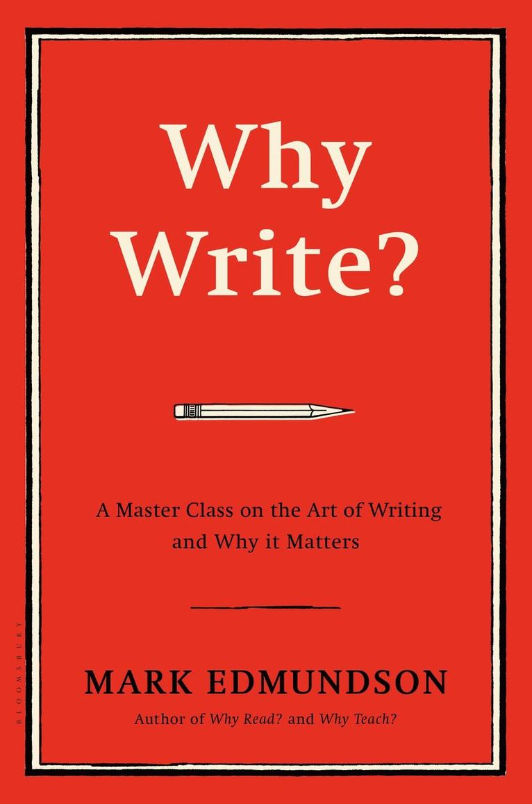 Mark Edmundson - Why Write?, Inbunden