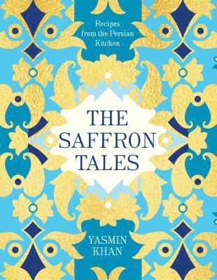 Yasmin Khan - The Saffron Tales: Recipes from the Persian Kitchen, Inbunden