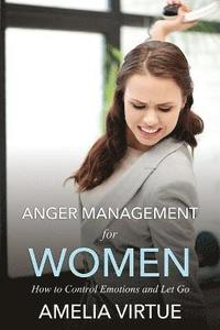 bokomslag Anger Management for Women (How to Control Emotions and Let Go)