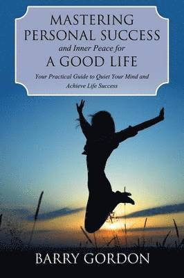 Barry Gordon - Mastering Personal Success and Inner Peace for a Good Life, Häftad