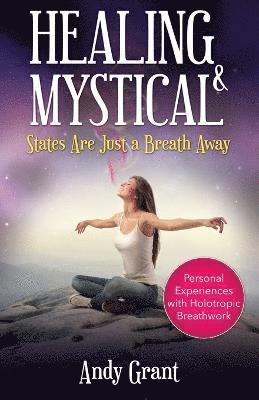 Andy Grant - Healing & Mystical States Are Just a Breath Away, Häftad