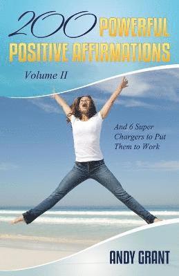 bokomslag 200 Powerful Positive Affirmations Volume II and 6 Super Chargers to Put Them to Work