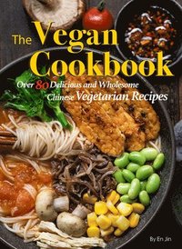 bokomslag The Vegan Cookbook: Over 80 Delicious and Wholesome Chinese Vegetarian Recipes