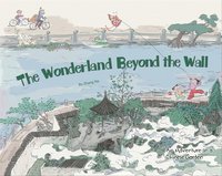 bokomslag The Wonderland Beyond the Wall: An Adventure in a Chinese Garden