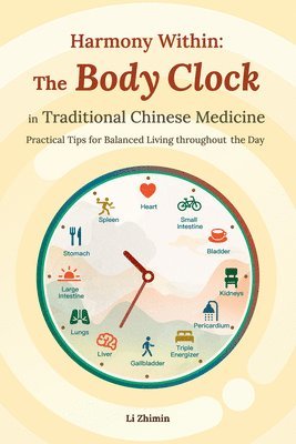 bokomslag Harmony Within: The Body Clock in Traditional Chinese Medicine: Practical Tips for Balanced Living Throughout the Day