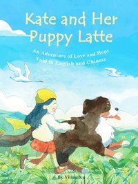 bokomslag Kate and Her Puppy Latte: An Adventure of Love and Hope Told in English and Chinese