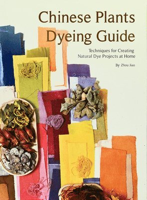 bokomslag Chinese Plants Dyeing Guide: Techniques for Creating Natural Dye Projects at Home