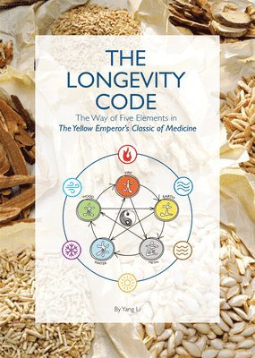 Li Yang - The Longevity Code: The Way of Five Elements in the Yellow Emperor's Classic of Medicine, Häftad