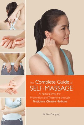 bokomslag Complete Guide of Self-Massage: A Natural Way for Prevention and Treatment Through Traditional Chinese Medicine