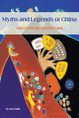 Myths and Legends of China: Illustrated Tales from an Ancient Land
