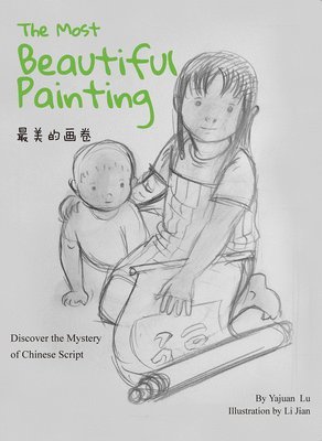 bokomslag The Most Beautiful Painting: Discover the Mystery of Chinese Script