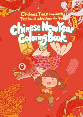 Chinese New Year Coloring Book: Celebrate Traditions with Festive Illustrations for Kids